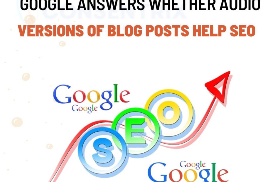 Google Answers Whether Audio Versions Of Blog Posts Help SEO